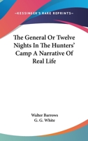 The General; Or, Twelve Nights in the Hunters' Camp: A Narrative of Real Life 1425525385 Book Cover