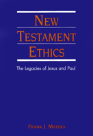 New Testament Ethics: The Legacies of Jesus and Paul 0664225152 Book Cover