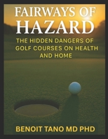 FAIRWAYS OF HAZARD: The Hidden Dangers of Golf Courses on Health and Home B0FPDHGZZV Book Cover