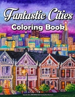 Fantastic Cities (MED BOOK) Adult Coloring Book City Scenes: City Coloring Book Amazing Places Real & Imagined, Fun Relaxation And Stress Relieving B09TGPV9SM Book Cover