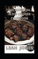 The Essential Slow Cooker Cookbook: Easy Recipes for Your Slow Cooker B09CGFVJD1 Book Cover