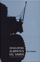 Developing Alberta's Oil Sands: From Karl Clark to Kyoto 1552381242 Book Cover