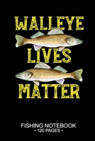 Walleye Lives Matter Fishing Notebook 120 Pages: 6"x 9'' Blank Paper Fishing Notebook Cool Freshwater Game Fish Saltwater Fly Fishes Journal Composition Notebook Notes Day Planner Notepad 1707424535 Book Cover