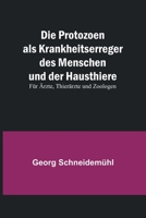 Die Protozoen als Krankheitserreger des Menschen und der Hausthiere; Für Ärzte, Thierärzte und Zoologen 9356781346 Book Cover