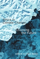 Ethics in Climate Change: Choosing the Future 1922582328 Book Cover
