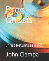 Prog Gnosis: Christ Returns as a Bot B0GQPGKDQT Book Cover