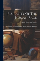 Plurality Of The Human Race: According To The Teachings Both Of The Bible And Of Science 1022407589 Book Cover