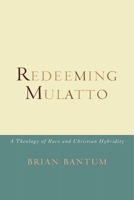 Redeeming Mulatto: A Theology of Race and Christian Hybridity 1602583498 Book Cover