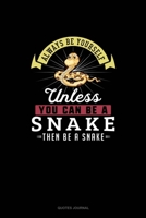 Always Be Yourself Unless You Can Be A Snake Then Be A Snake: Quotes Journal 1691040649 Book Cover