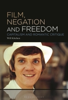 Film, Negation and Freedom: Capitalism and Romantic Critique B0D5WSXDC5 Book Cover