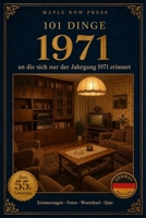 101 Dinge, an die sich nur der Jahrgang 1971 erinnert: Das perfekte Geschenk zum 55. Geburtstag – Eine nostalgische Zeitreise durch die Kindheit der ... Dinge – Die Jahrgangs-Reihe (German Edition)) B0H85CBMJF Book Cover
