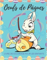 Oeufs de Pâques: Pages Couleur Pour Les Tout - Petits et les Enfants d'âge Préscolaire - Plus de 40 Images Géantes, Simples et Amusantes, Faciles à ... Un Cadeau de Pâques Parfait! (French Edition) B085DTG67X Book Cover