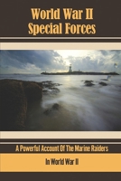 World War II Special Forces: A Powerful Account Of The Marine Raiders In World War II B09K1T5YN6 Book Cover