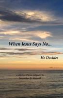 When Jesus Says No: He Decides 1542841151 Book Cover