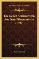 Die Neuen Arzneidrogen Aus Dem Pflanzenreiche 1146219288 Book Cover