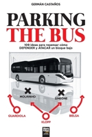 PARKING THE BUS: 109 ideas para repensar cómo DEFENDER y ATACAR un bloque bajo 9873979999 Book Cover