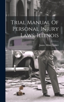 Trial Manual Of Personal Injury Laws, Illinois 1240111126 Book Cover