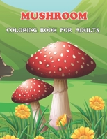 Mushroom Coloring Book For Adults: 50 Amazing Funny Mushroom Collection for Adults Relaxation with Stress Relieving| Great Gift for Adults.Vol-1 B08WP9GHTN Book Cover