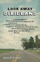 Look Away Dixieland: A Carpetbagger's Great-Grandson Travels Highway 84 in Search of the Shack-up-on-Cinder-Blocks, Confederate-Flag-Waving, ... Deep-Drawl, Don't-Stop-the-Car-Here South 0807137618 Book Cover