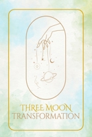Three Moon Transformation Journal: A Guide to Harnessing Lunar Energy for Real Transformation B0DVH25RY6 Book Cover