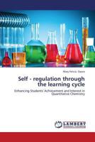 Self - regulation through the learning cycle: Enhancing Students' Achievement and Interest in Quantitative Chemistry 3659350907 Book Cover