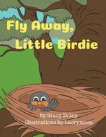 Fly Away, Little Birdie 0998569925 Book Cover