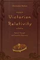 Victorian Relativity: Radical Thought and Scientific Discovery 0226327337 Book Cover