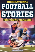 Inspirational Football Stories for Young Readers: 12 Unbelievable True Tales to Inspire and Amaze Young Football Lovers B0C6BWWYPW Book Cover