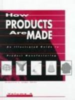 How Products Are Made: An Illustrated Guide to Product Manufacturing (How Products Are Made) Volume 4 0787624438 Book Cover