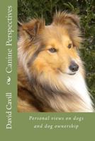 Canine Perspectives: Personal Views 1468104780 Book Cover