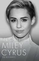 She Can't Stop - Miley Cyrus: The Biography 1782199926 Book Cover