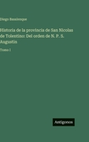 Historia de la provincia de San Nicolas de Tolentino: Del orden de N. P. S. Augustin: Tomo I (Spanish Edition) 356394489X Book Cover