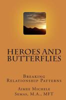 Heroes and Butterflies: Breaking Relationship Patterns 1449912141 Book Cover