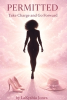 Permitted: Take Charge and Go Forward B0GNWGF6C8 Book Cover