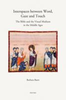 Interspaces Between Word, Gaze and Touch: The Bible and the Visual Medium in the Middle Ages. Collected Essays on Noli Me Tangere, the Woman with the Haemorrhage, the Head of John the Baptist 9042923997 Book Cover