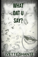 What Dat U Say? 0986408123 Book Cover