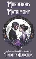 Murderous Matrimony: A Doctor Menchkin Mystery B0F1HYSFRL Book Cover