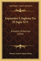 Espanoles E Ingleses En El Siglo XVI: Estudios Historicos (1903) 1145898726 Book Cover