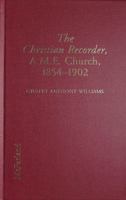 The Christian Recorder, Newspaper of the African Methodist Episcopal Church: History of a Forum for Ideas, 1854-1902 0786402156 Book Cover
