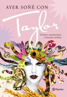 Ayer soñé con Taylor: Visiones, ensoñaciones y fantasías swifties (Spanish Edition) 9504984142 Book Cover