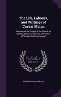 The Life, Labours, and Writings of Caesar Malan: Minister of the Gospel in the Church of Geneva, Doctor of Divinity, and Pastor of L'Eglise Du Temoignage 137752938X Book Cover