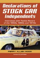 Declarations of Stock Car Independents: Interviews with Twelve Racers of the 1950s, 1960s and 1970s 0786447648 Book Cover