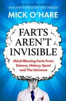 Farts Aren't Invisible: Mind-Blowing Facts from Science, History, Sport and the Universe 1915798949 Book Cover