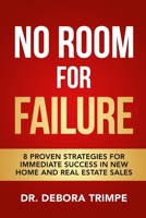 No Room For Failure: 8 Proven Strategies For Immediate Success in New Home and Real Estate Sales 1736549197 Book Cover