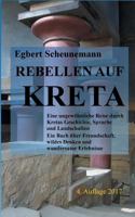 Rebellen auf Kreta: Eine ungewöhnliche Reise durch Kretas Geschichte, Sprache und Landschaften. Ein Buch über Freundschaft, wildes Denken und wundersame Erlebnisse 3837005534 Book Cover