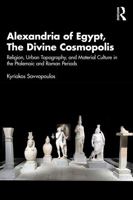 Alexandria of Egypt, the Divine Cosmopolis: Religion, Urban Topography, and Material Culture in the Ptolemaic and Roman Periods 1032164476 Book Cover