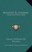 Alfonso El Grande: Poema Historico (1860) 1120442710 Book Cover