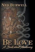 Be Love: A Book about Awakening 1719463808 Book Cover
