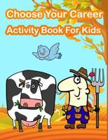 Choose Your Career Activity Book For Kids: Kids Activities Book with Fun and Challenge in Career theme: Coloring, Color by number, Find the difference 1717190561 Book Cover