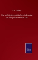 Die wichtigsten politischen Urkunden aus den Jahren 1849 bis 1867 (German Edition) 1142369943 Book Cover